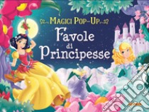 Favole di principesse. Magici pop-up. Ediz. a colori libro