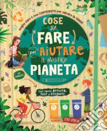 Cose da fare per aiutare il nostro pianeta libro