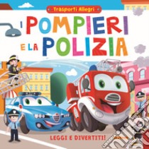 I pompieri e la polizia. Leggi e divertiti! Trasporti allegri libro di Maggi Luca