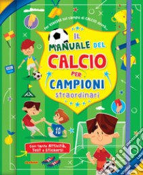 Il manuale del calcio per campioni straordinari. Con adesivi. Ediz. a spirale libro di Sorrentino Danila