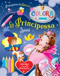 La Principessa Sissi. Principesse da colorare. Ediz. a colori libro