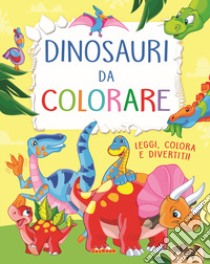 Dinosauri da colorare. Leggi, colora e divertiti! Ediz. a colori libro di Cernuschi Claudio; Trillò Veronica