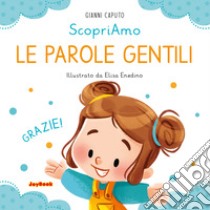 Le parole gentili. Ediz. a colori libro di Caputo Gianni