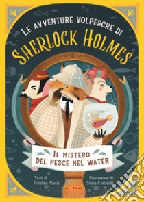 Il mistero del pesce nel water. Le avventure volpesche di Sherlock Holmes libro di Marsi Cristina