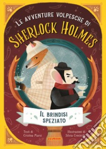 Il brindisi speziato. Le avventure volpesche di Sherlock Holmes libro di Marsi Cristina