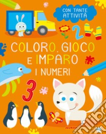 I numeri. Coloro, gioco e imparo libro