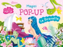 La Sirenetta. Magici pop-up. Ediz. a colori libro