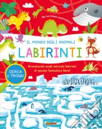 Il mondo degli animali. Labirinti. Ediz. a colori libro