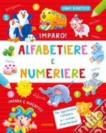 Alfabetiere e numeriere. Ediz. a colori libro