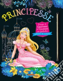 Principesse. Disegni da grattare e colorare con fantastici effetti colori. Ediz. a colori. Con bastoncino libro