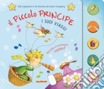 Il piccolo principe. I suoi viaggi. Ediz. a colori libro