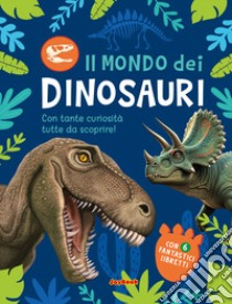 Il mondo dei dinosauri. Ediz. a colori libro