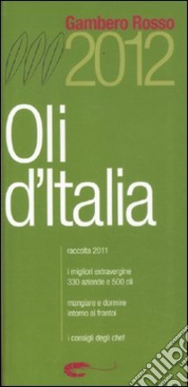 Oli d'Italia 2012. I migliori extravergine. Raccolta 2011 libro di Polacchi S. (cur.)