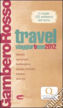 Travel. Viaggiarbene del Gambero Rosso 2012. Alberghi agriturismi be d & breakfast locande ristoranti trattorie; wine bar libro