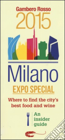 Milano Expo special. Where to find the city's best food and wine. An insider guide libro