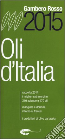 Oli d'Italia 2015. I migliori extravergine. Raccolta 2014 libro