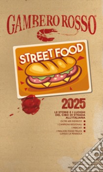 Street food 2025. Le storie e i luoghi del cibo di strada all'italiana libro