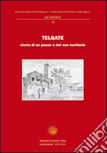 Telgate. Storia di un paese e del suo territorio libro di Resmini M. (cur.)