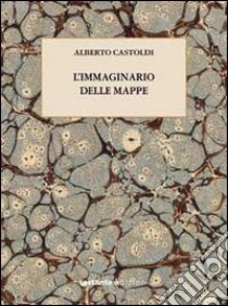 L'immaginario delle mappe libro di Castoldi Alberto