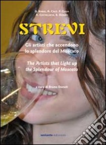 Strevi. Gli artisti che accendono lo splendore del Moscato. Ediz. italiana e inglese libro