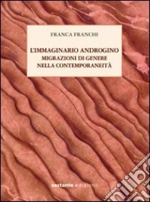 L'immaginario androgino. Migrazioni di genere nella contemporaneità libro di Franchi Franca