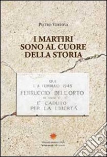 I martiri sono al cuore della storia libro di Vertova Pietro