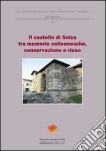 Il castello di Solza tra memoria colleonesche, conservazione e riuso. Atti del Convegno (Solza, 23 maggio 2009) libro