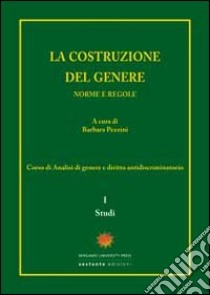 La costruzione del genere. Norme e regole. Vol. 1: Studi libro di Pezzini B. (cur.)