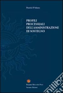 Profili processuali dell'amministrazione di sostegno libro di D'Adamo Daniela