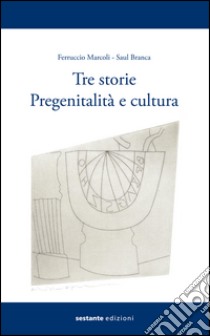 Tre storie. Pregenitalità e cultura libro di Marcoli Ferrucio; Branca Saul