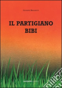 Il partigiano Bibi libro di Brighenti Giuseppe