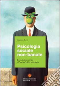 Psicologia sociale non banale. Introduzione critica al «sociale» della psicologia libro di Zatti Alberto