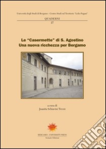 Le «Casermette» di S. Agostino. Una nuova ricchezza per Bergamo libro di Schiavini Trezzi J. (cur.)