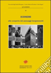 Iconemi 2015. Alla scoperta dei paesaggi bergamaschi libro di Adobati F. (cur.); Peretti M. C. (cur.); Zambianchi M. (cur.)