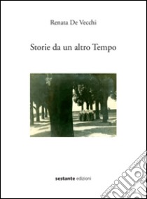 Storie da un altro tempo libro di De Vecchi Renata