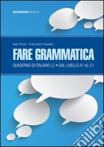 Fare grammatica. Quaderno di italiano L2 da livello A1 a C1 libro di Pona Alan; Questa Francesco