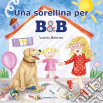 Una sorellina per B&B libro di Bonacina Vanessa