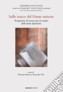 Sulle tracce del Dante minore. Prospettive di ricerca per lo studio delle fonti dantesche libro di Persico T. (cur.); Viel R. (cur.)