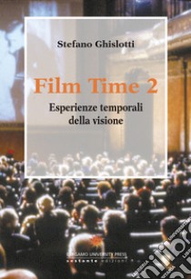 Film time. Esperienze temporali della visione. Vol. 2 libro di Ghislotti Stefano