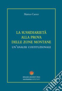 La sussidiarietà alla prova delle zone montane. Un'analisi costituzionale libro di Carrer Matteo