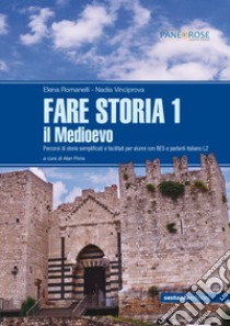 Fare storia. Percorsi di storia semplificati e facilitati per alunni con BES e parlanti italiano L2. Per la Scuola media. Vol. 1: Il Medioevo libro di Romanelli Elena; Vinciprova Nadia; Pona A. (cur.); Stefanoni G. (cur.)