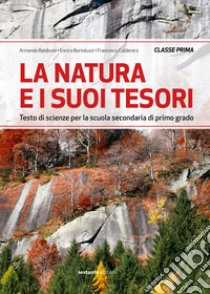 Natura e i suoi tesori. Testo di scienze per la Scuola media (La). Vol. 1 libro