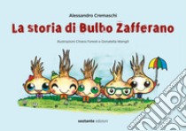 La storia di Bulbo Zafferano libro di Cremaschi Alessandro