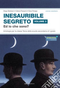 Inesauribile segreto. Per la Scuola media. Vol. 3: E io che sono? libro di Baldissin Diego; Passarini Valeria; Perego Sara