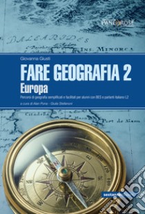 Fare geografia. Percorsi di geografia semplificati e facilitati per alunni con BES e parlanti italiano L2. Vol. 2: Europa libro