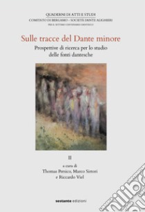 Sulle tracce del Dante minore II. Prospettive di ricerca per lo studio delle fonti dantesche libro di Persico T. (cur.); Sirtori M. (cur.); Viel F. (cur.)