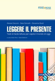 Leggere il presente. Testi di facile lettura per capire il mondo di oggi. Per la Scuola media libro