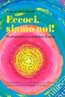 Eccoci, siamo noi! libro di Ramelli C. (cur.)