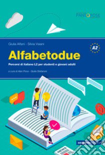 Alfabetodue. Percorsi di italiano L2 per studenti e giovani adulti libro di Alfani Giulia; Vaiani Silvia; Pona A. (cur.); Stefanoni G. (cur.)