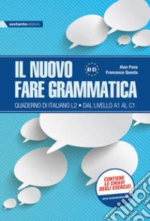 Nuovo fare grammatica. Quaderno di italiano L2 dal livello A1 al C1. Per la Scuola media (Il) libro di Pona Alan; Questa Francesco